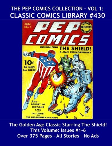 

Pep Comics Collection Volume 1: Giant 375 Page Classic Comics #430: Exciting Golden Age Hero Action --- All Stories --- No Ads (CreateSpace Independent Publishing Platform)