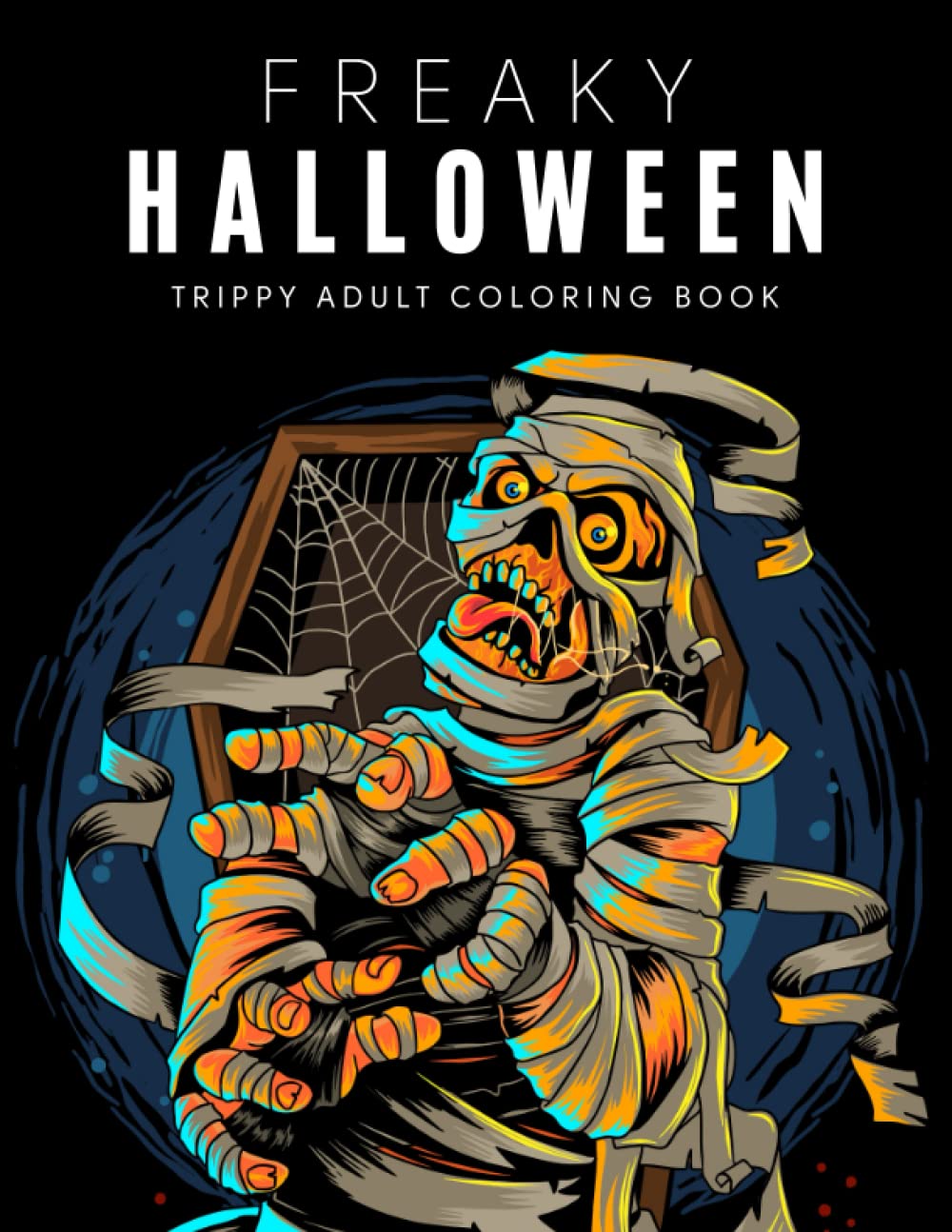 

Freaky Halloween Trippy Adult Coloring Book: Exciting and Scary Coloring Pages for Teens and Adults to Color for Halloween (Independently published)