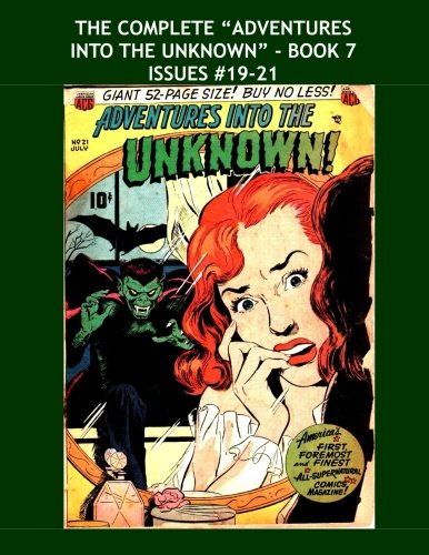 

The Complete "Adventures Into The Unknown" - Book 7: Issues #19-21 (CreateSpace Independent Publishing Platform)