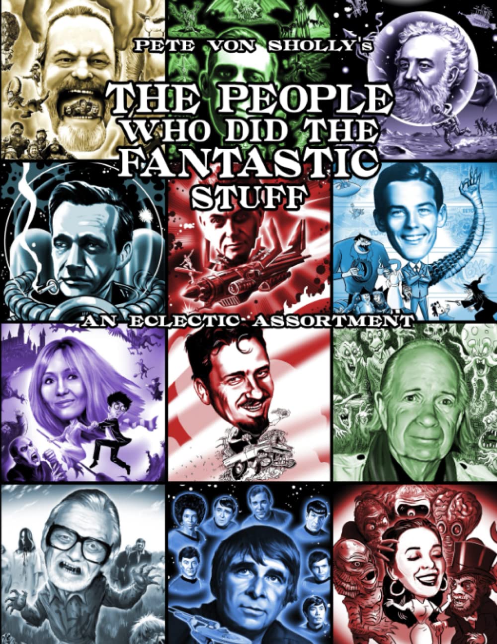 

Pete Von Sholly's THE PEOPLE WHO DID THE FANTASTIC STUFF An Eclectic Assortment (Independently published)