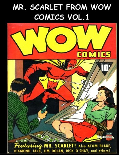 

Mr. Scarlet From Wow Comics Vol. 1: Golden Age Comic Collection Featuring Mr. Scarlet From Wow Comics (CreateSpace Independent Publishing Platform)