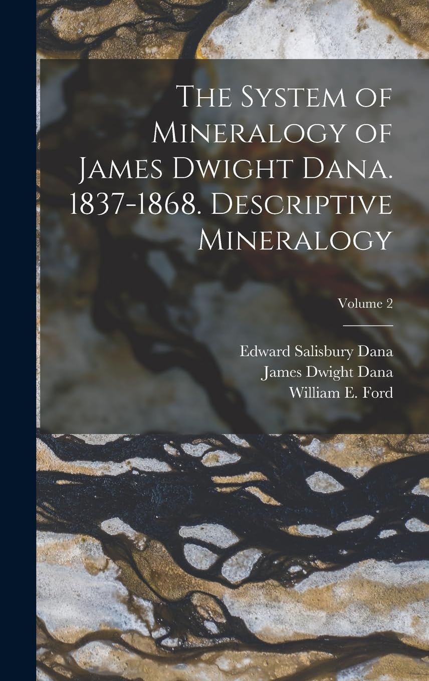 

The System of Mineralogy of James Dwight Dana. 1837-1868. Descriptive Mineralogy; Volume 2 (Legare Street Press)