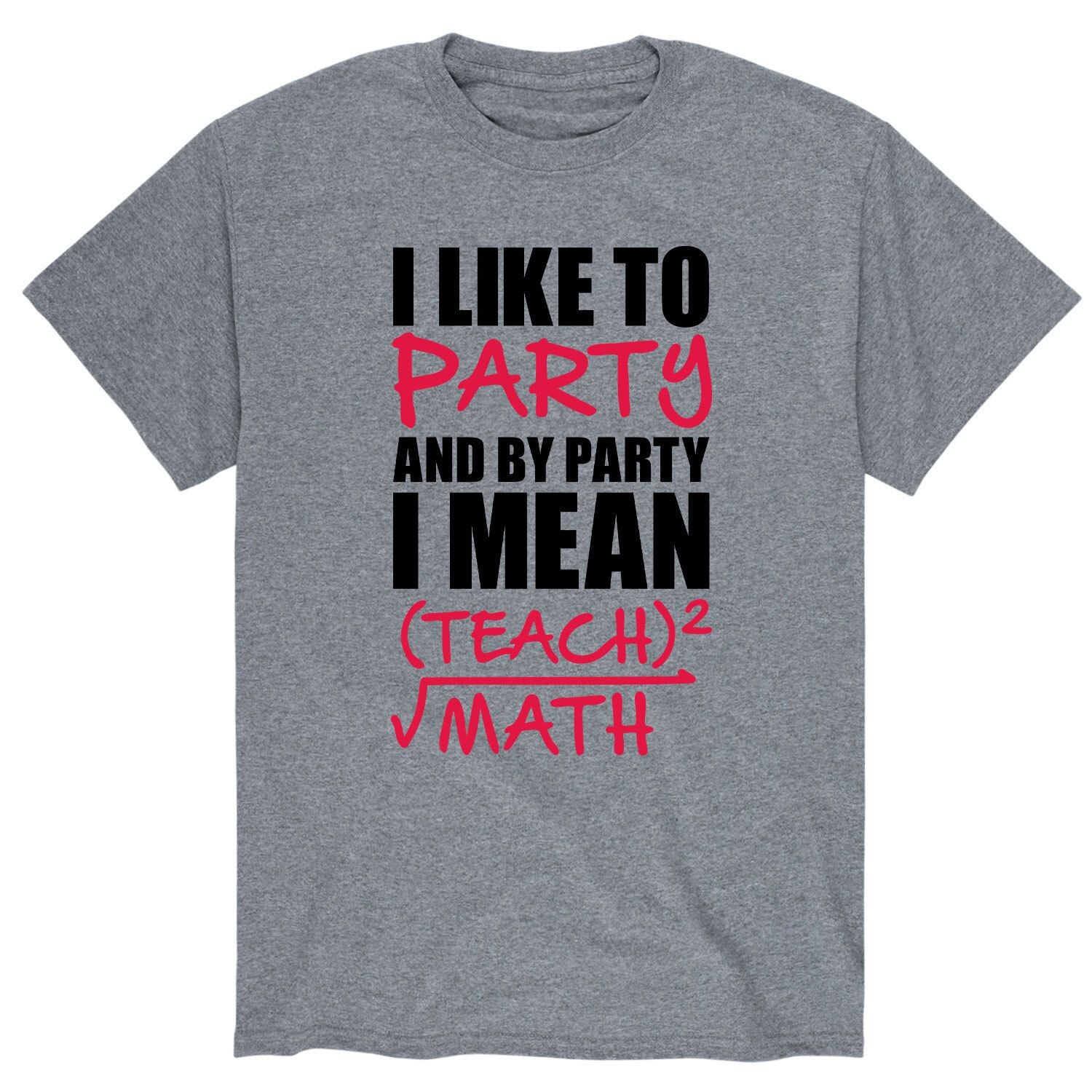 

Мужская футболка I Party I Mean Teach Math Licensed Character