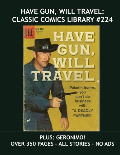 

Have Gun, Will Travel: Classic Comics Library #224: Exciting TV Western Comics - Plus: Geronimo! All Stories - No Ads (CreateSpace Independent Publishing Platform)
