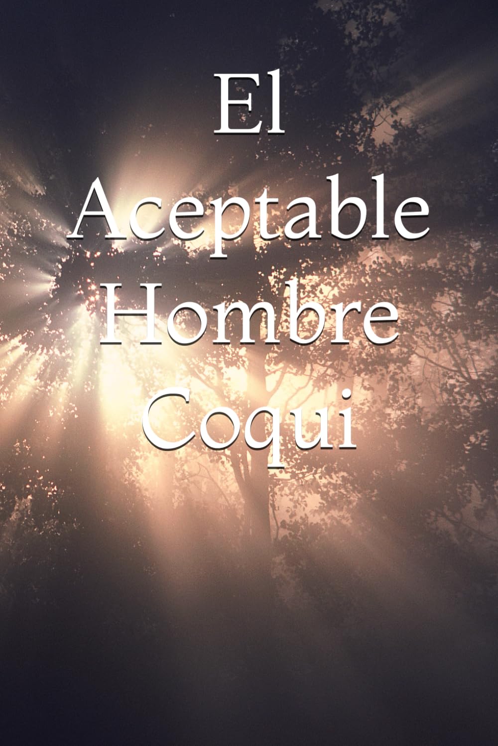 

EL ACEPTABLE HOMBRE COQUI (Independently published)
