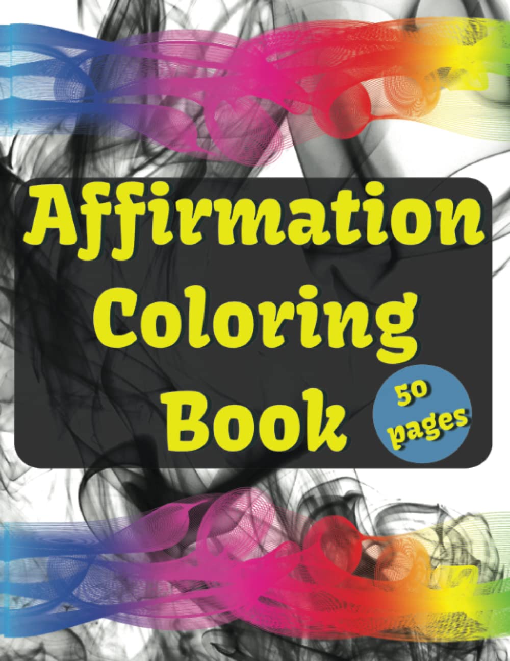 

Affirmation Coloring Book: 50 positive affirmation coloring pages to relieve stress and promote positive thinking (Independently published)