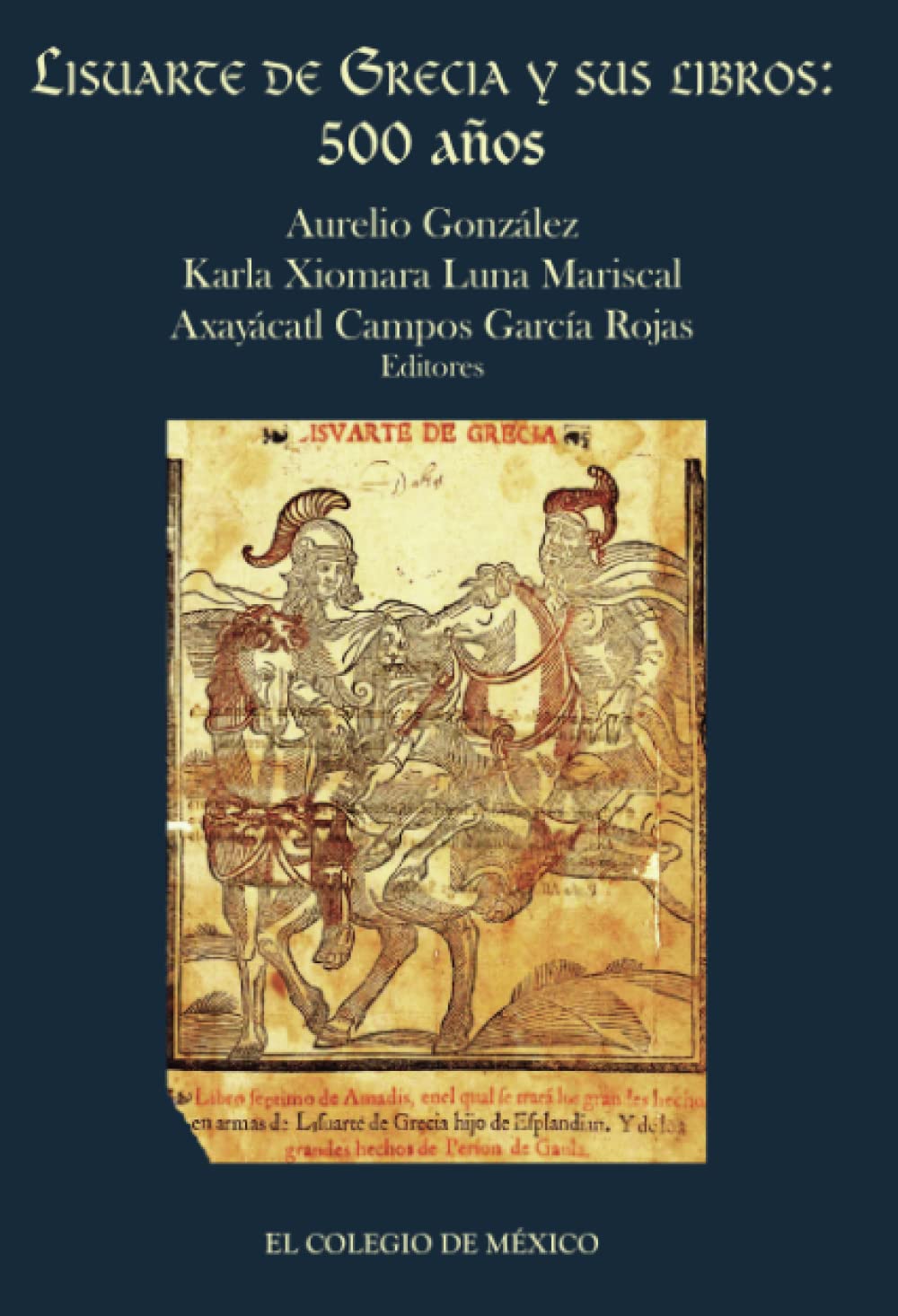 

Lisuarte de Grecia y sus libros:: 500 años (Spanish Edition) (El Colegio de México)