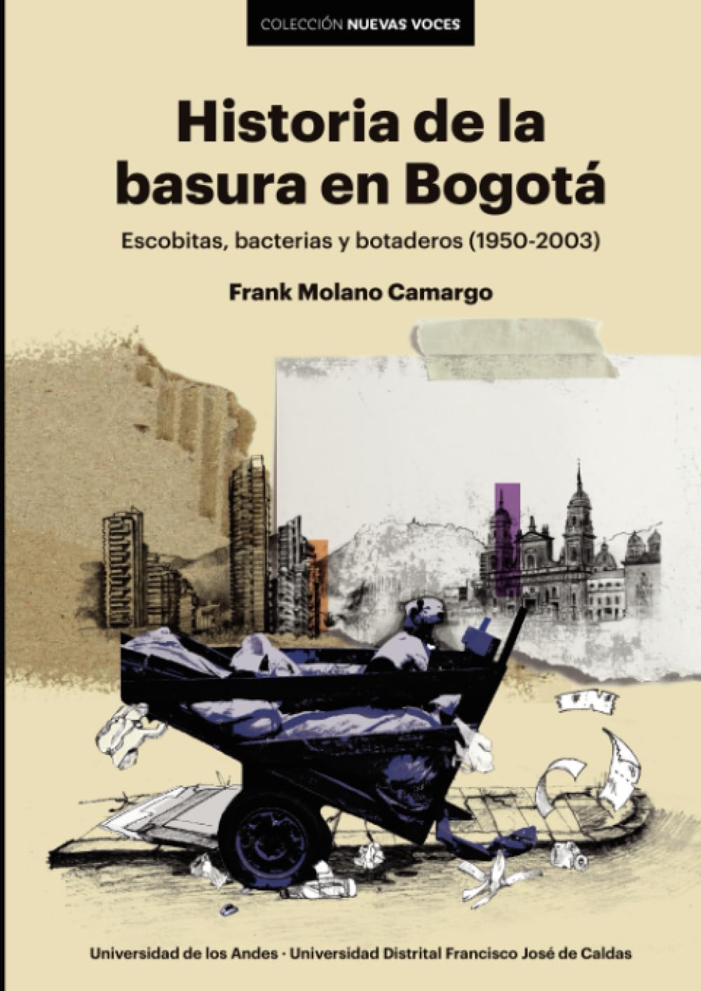 

Historia de la basura en Bogotá: Escobitas, bacterias y botaderos (1950-2003) (Spanish Edition) (Universidad de los Andes)