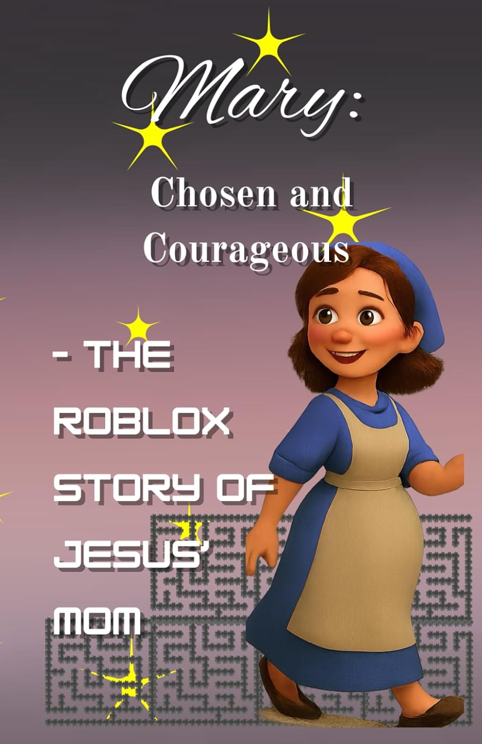 

Mary: Chosen and Courageous: - The Roblox Story of Jesus’ Mom (Independently published)