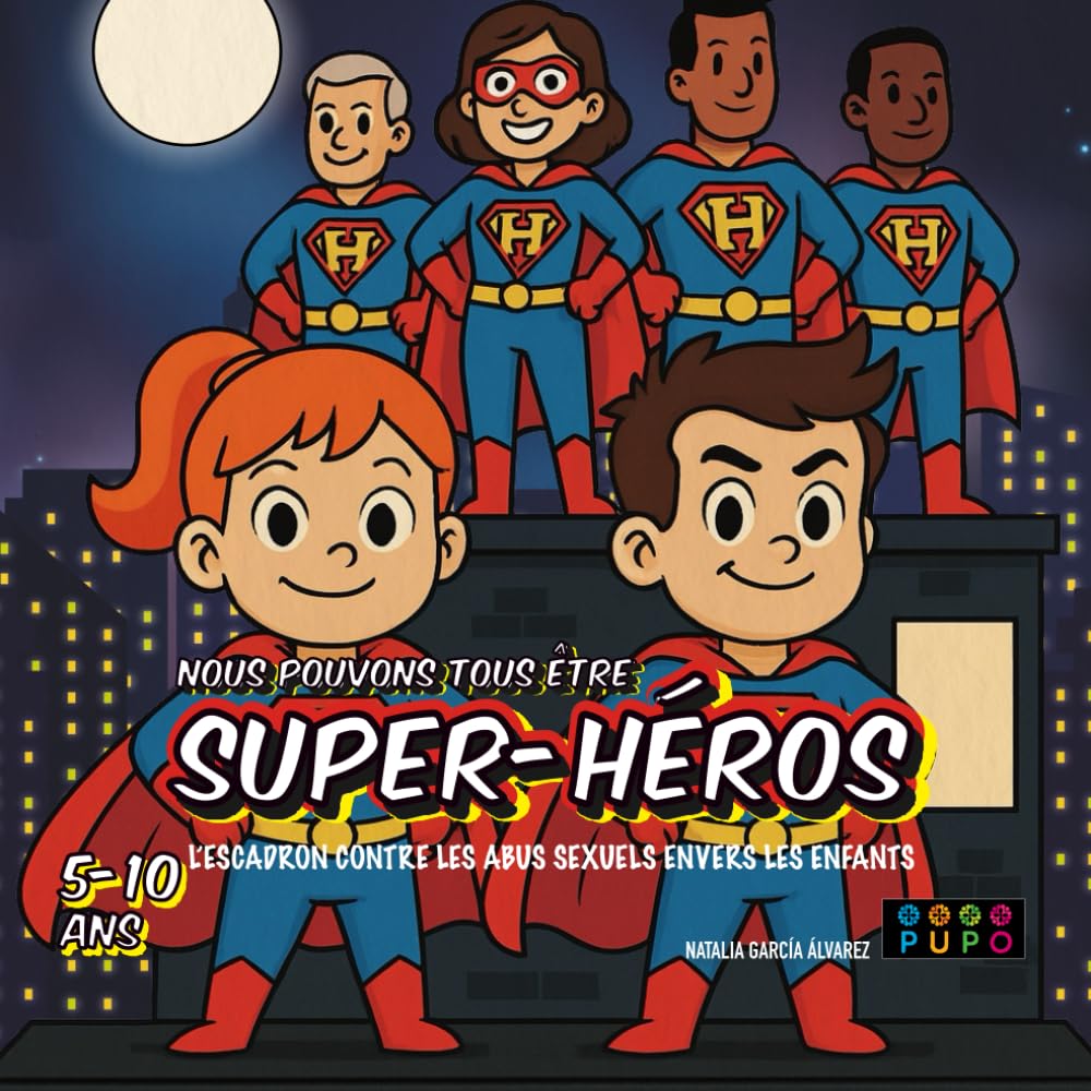 

Nous pouvons tous être SUPER-HÉROS: L’ESCADRON CONTRE LES ABUS SEXUELS ENVERS LES ENFANTS (Independently published)