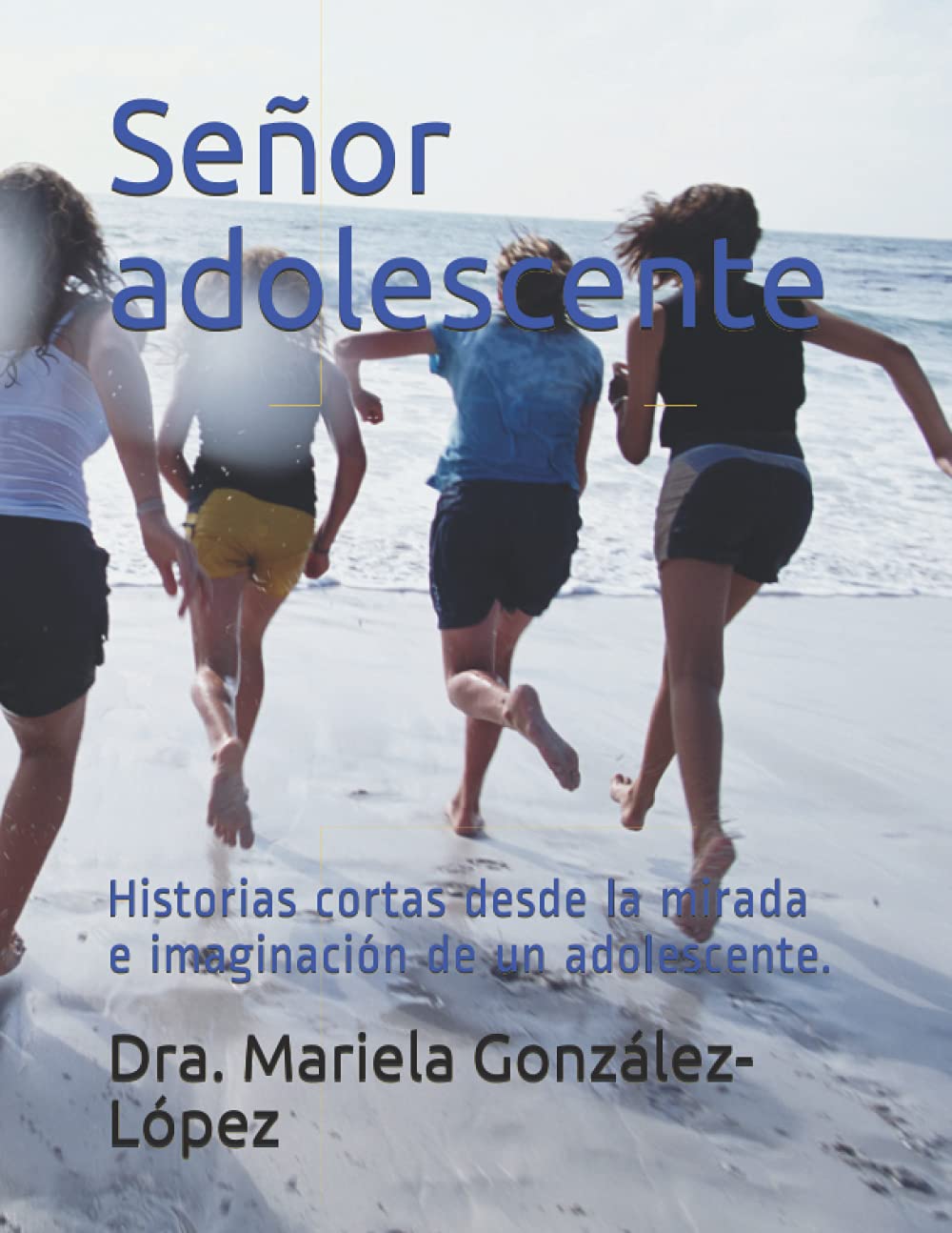 

Señor adolescente: Historias cortas desde la mirada e imaginación de un adolescente (Spanish Edition) (Independently published)