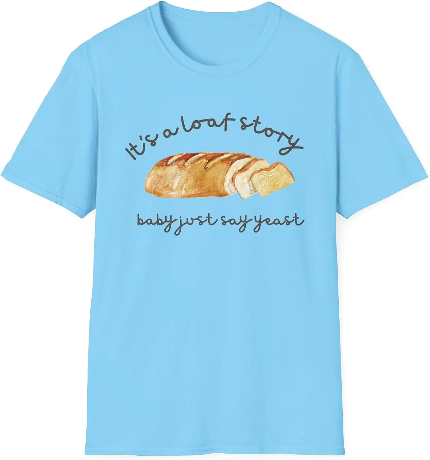 Унисекс футболка с принтом Loaf Story Baby Just Say Yeast, Sky