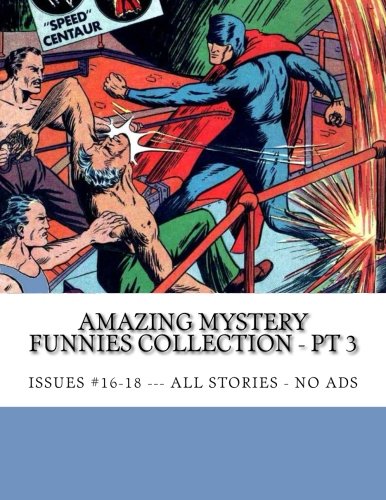 

Amazing Mystery Funnies Collection - Pt 3: Issues #16-18 --- All Stories - No Ads (CreateSpace Independent Publishing Platform)