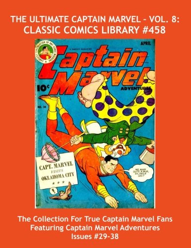 

The Ultimate Captain Marvel - Vol. 8: Classic Comics Library #458: The Massive Collection For True Captain Marvel Fans - Giant 480 Page Volume ... Marvel Adventure Comics Issues #29 - 38 (CreateSpace Independent Publishing Platform)