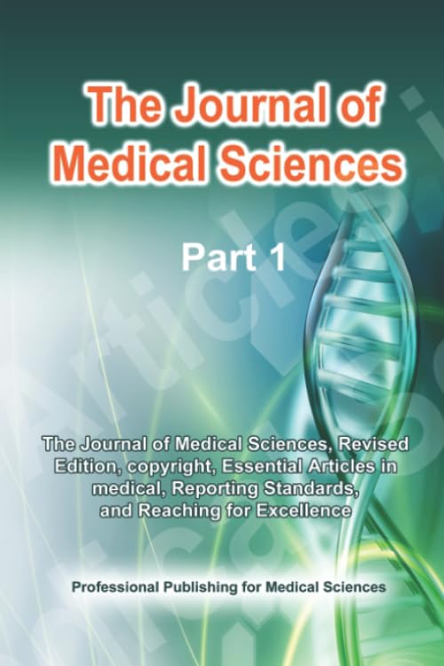 

The Journal of Medical Sciences - part 1: Revised Edition, copyright, Essential Articles in medical, Reporting Standards, and Reaching for Excellence (Independently published)