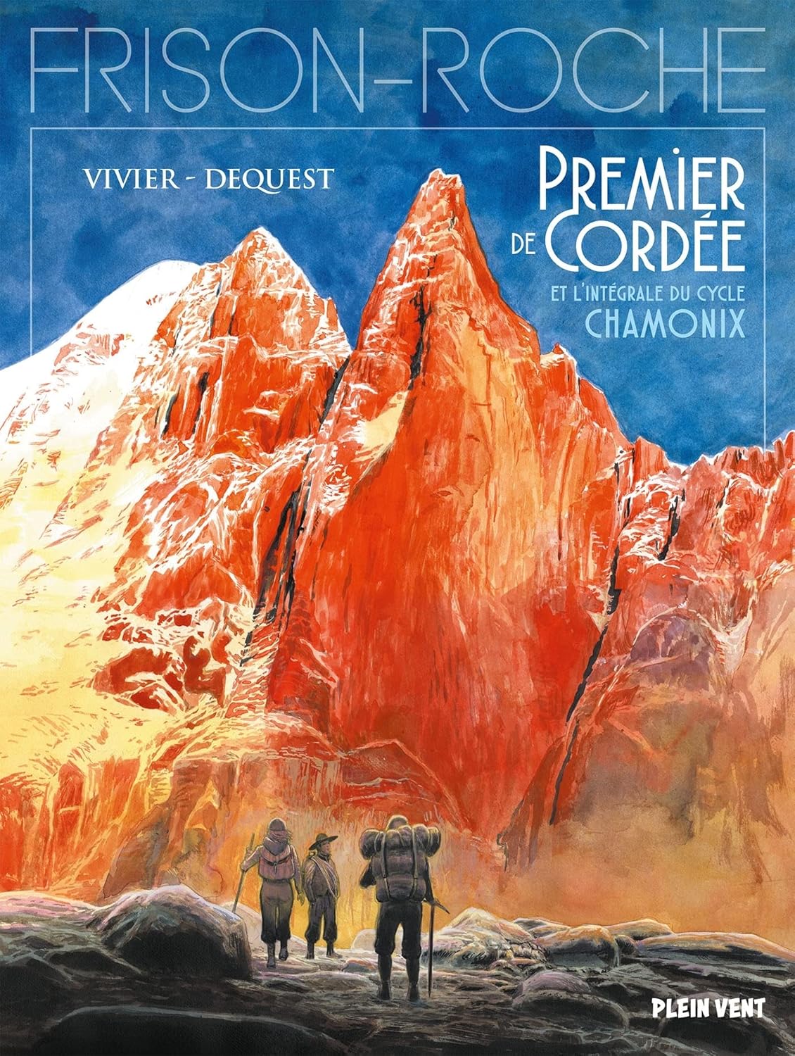 

Intégrale du cycle Chamonix - Premier de cordée, La grande crevasse, Retour à la montagne: d'après l'oeuvre de Roger Frison-Roche (PLEIN VENT)