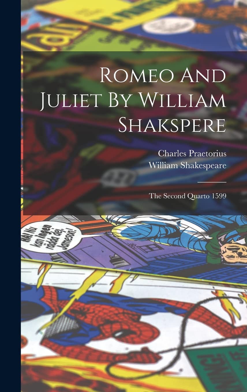 

Romeo And Juliet By William Shakspere: The Second Quarto 1599 (Legare Street Press)