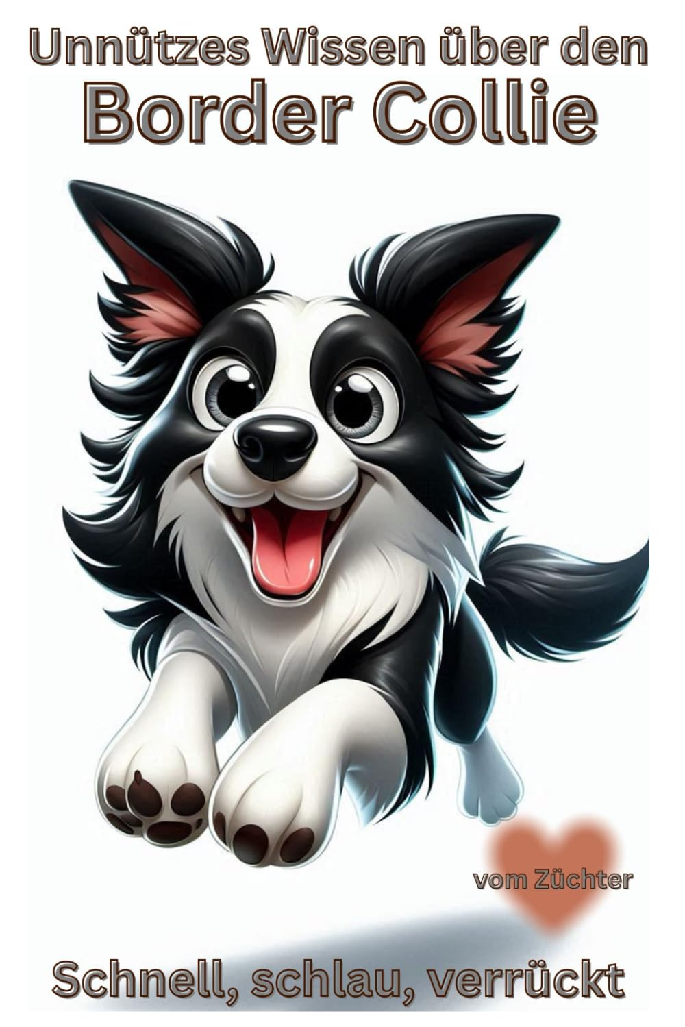 

Buch Unnützes Wissen über Border Collies, die Denkmaschine auf vier Pfoten, Border Collie - Genial, schnell & herrlich verrückt: Der humorvolle ... Geschenk, Zubehör (German Edition) (Independently published)