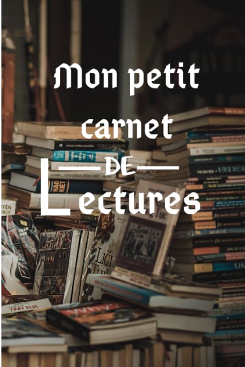 

Mon petit carnet de lectures: Cahier de note, journal de rédaction, note de lecture à remplir, 6 x 9 pouces, 100 pages (French Edition) (Independently published)