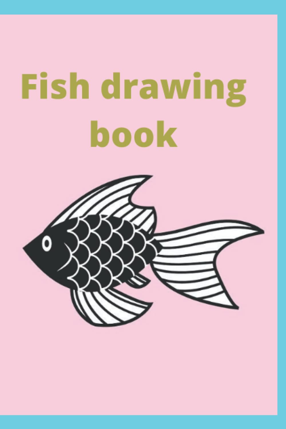 

Fish drawing book: for kids. This book help your kids to start drawing.90 pages book for best practices and easy to complex image step by step (Independently published)