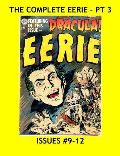 

The Complete Eerie - Pt 3: The 17-Issue Avon Series in 4 Volumes - Issues #9-12 -- All Stories - No Ads (CreateSpace Independent Publishing Platform)