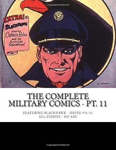 

The Complete Military Comics - Pt. 11: Featuring Blackhawk - Issues #31-33 - All Stories - No Ads (CreateSpace Independent Publishing Platform)