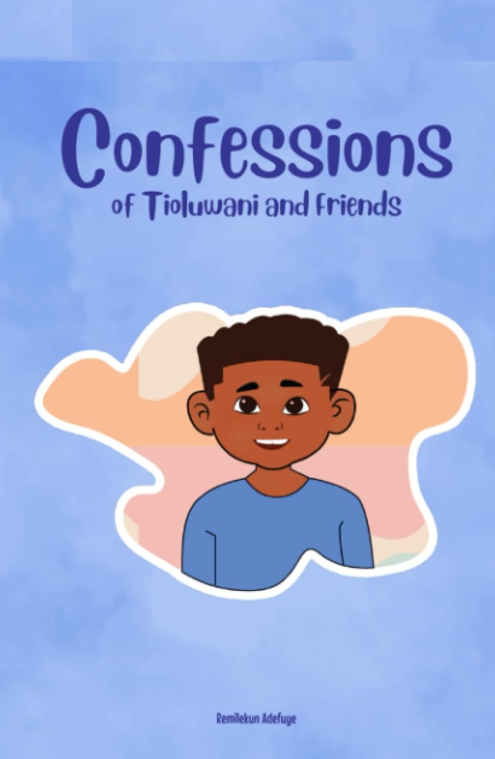 

Confessions of Tioluwani and Friends (Independently published)