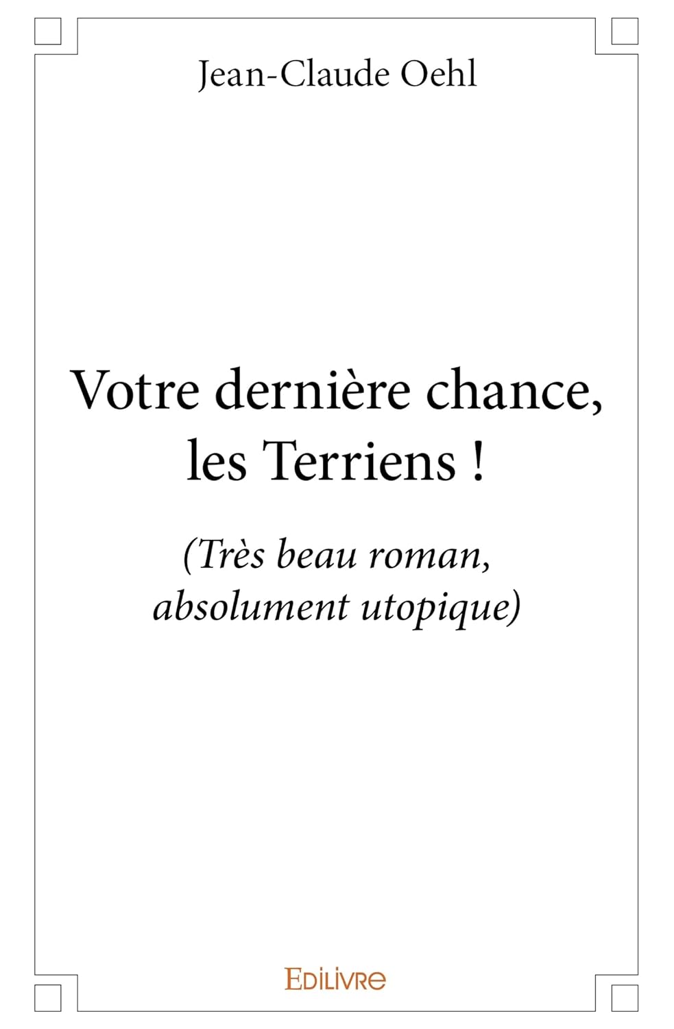 

Votre dernière chance, les Terriens ! (EDILIVRE)