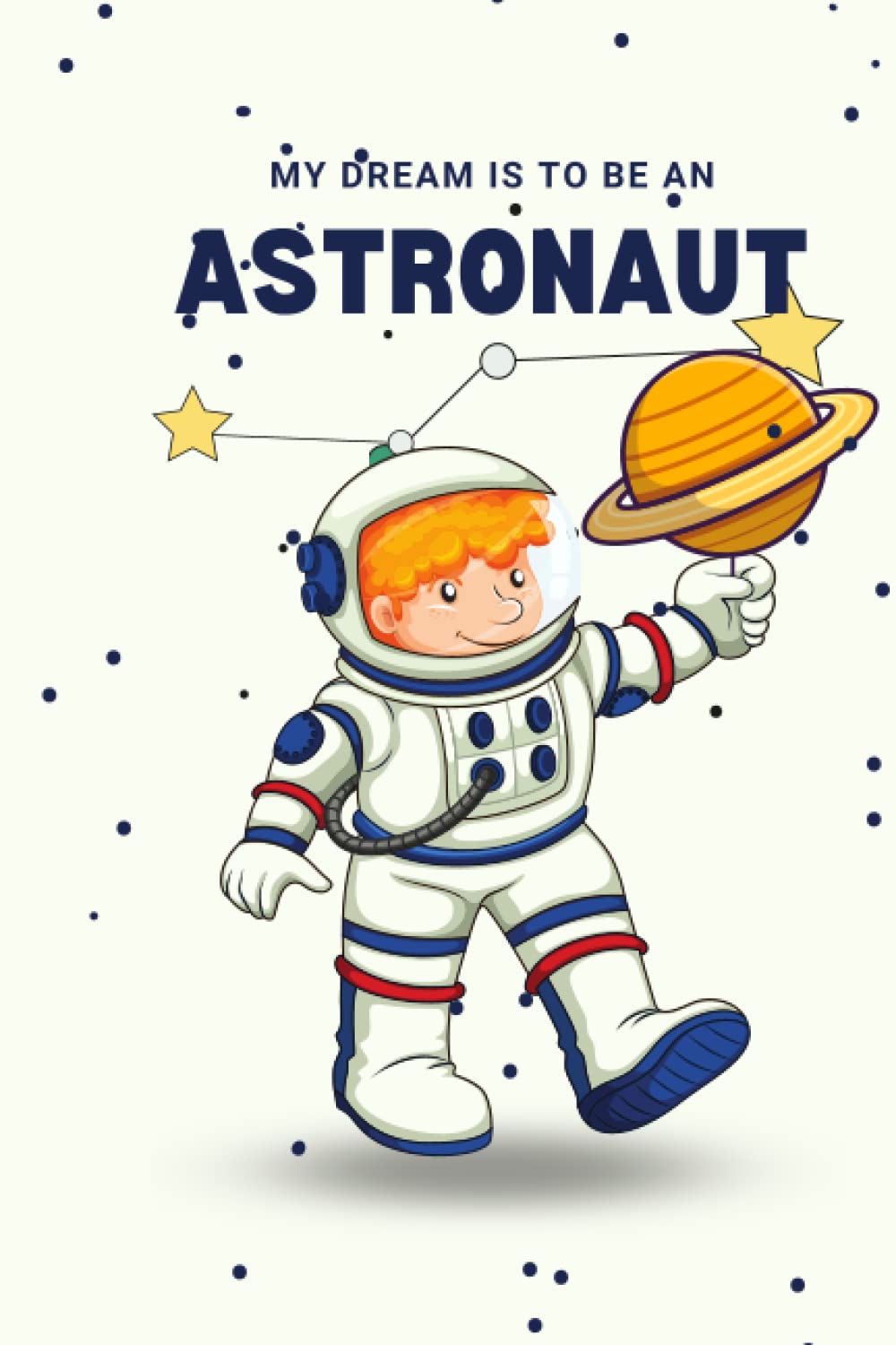

My dream is to be an astronaut: Notebook Space for Toddlers and Children's Astronomy (Independently published)