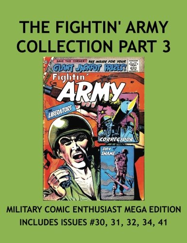 

The Fightin' Army Collection Part 3 (5 Full Issues!): Military Enthusiast Size Collection Part 3 of 3! Breathtaking Military Action Stories From the 1950's! (CreateSpace Independent Publishing Platform)