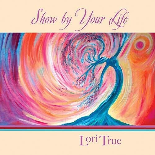 

CD диск True, Lori: Show By Your Life