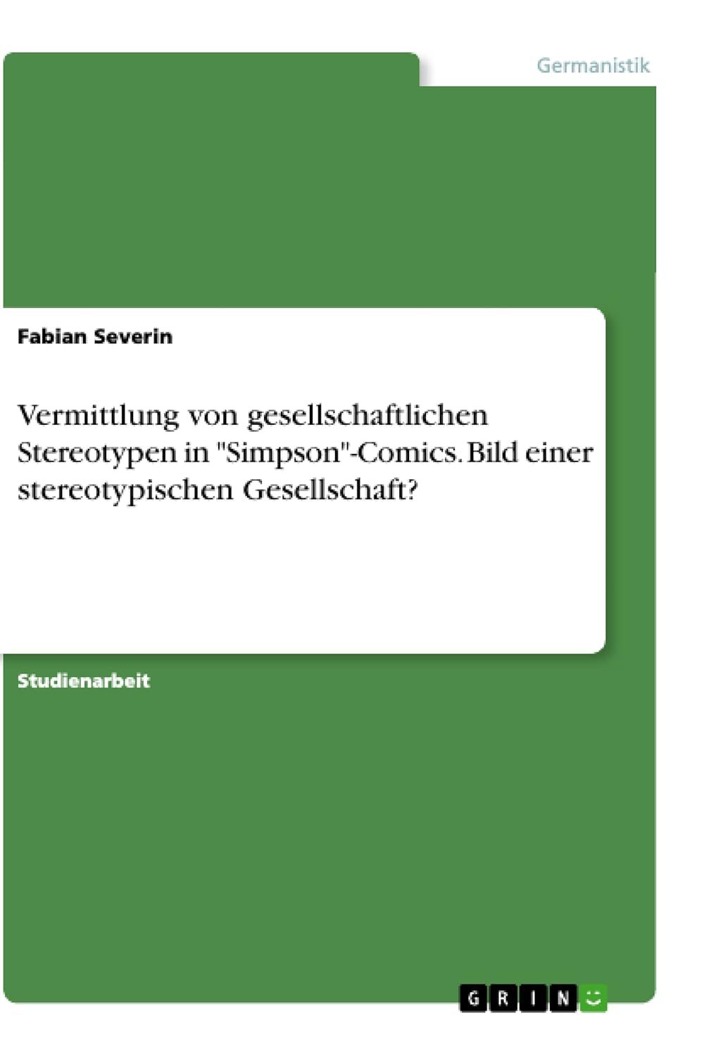 

Vermittlung von gesellschaftlichen Stereotypen in "Simpson"-Comics. Bild einer stereotypischen Gesellschaft (German Edition) (Grin Verlag)