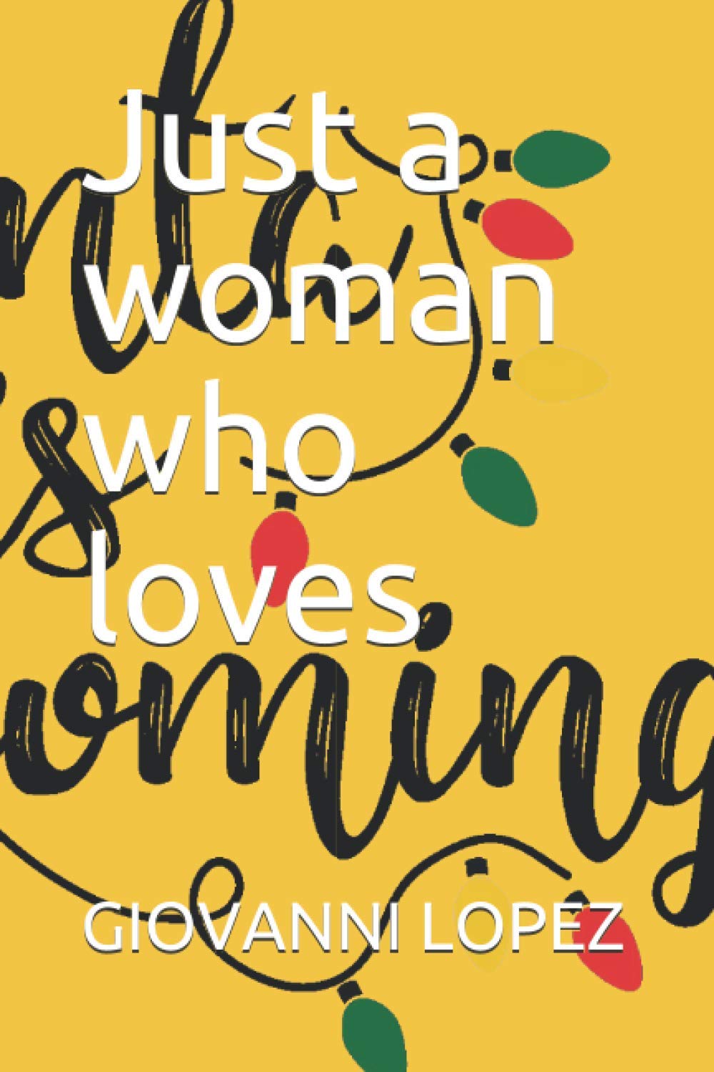 

Just a woman who loves: Just a woman who loves (Independently published)