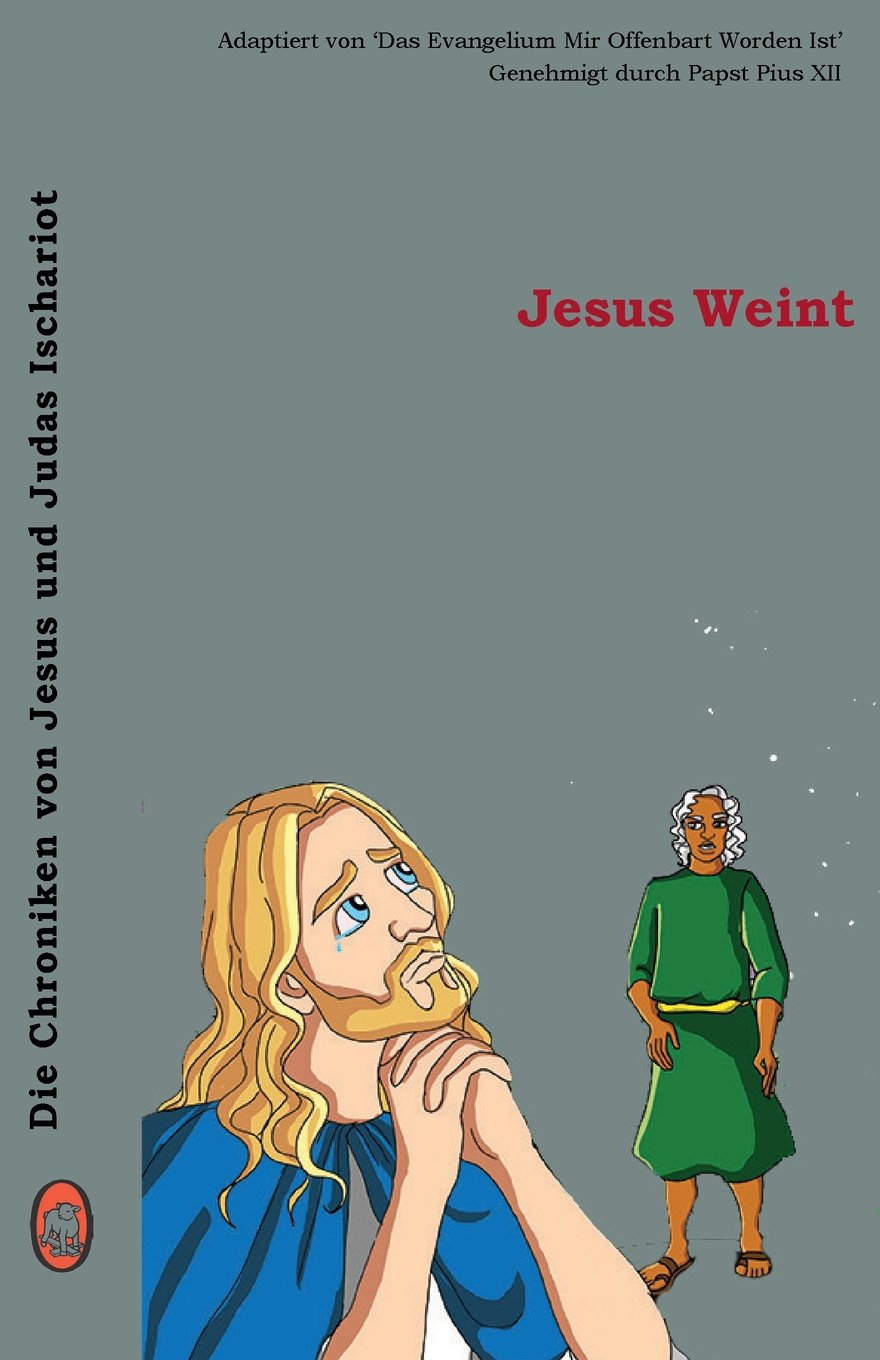 

Jesus Weint (Die Chroniken von Jesus und Judas Ischariot) (German Edition) (Lambbooks)