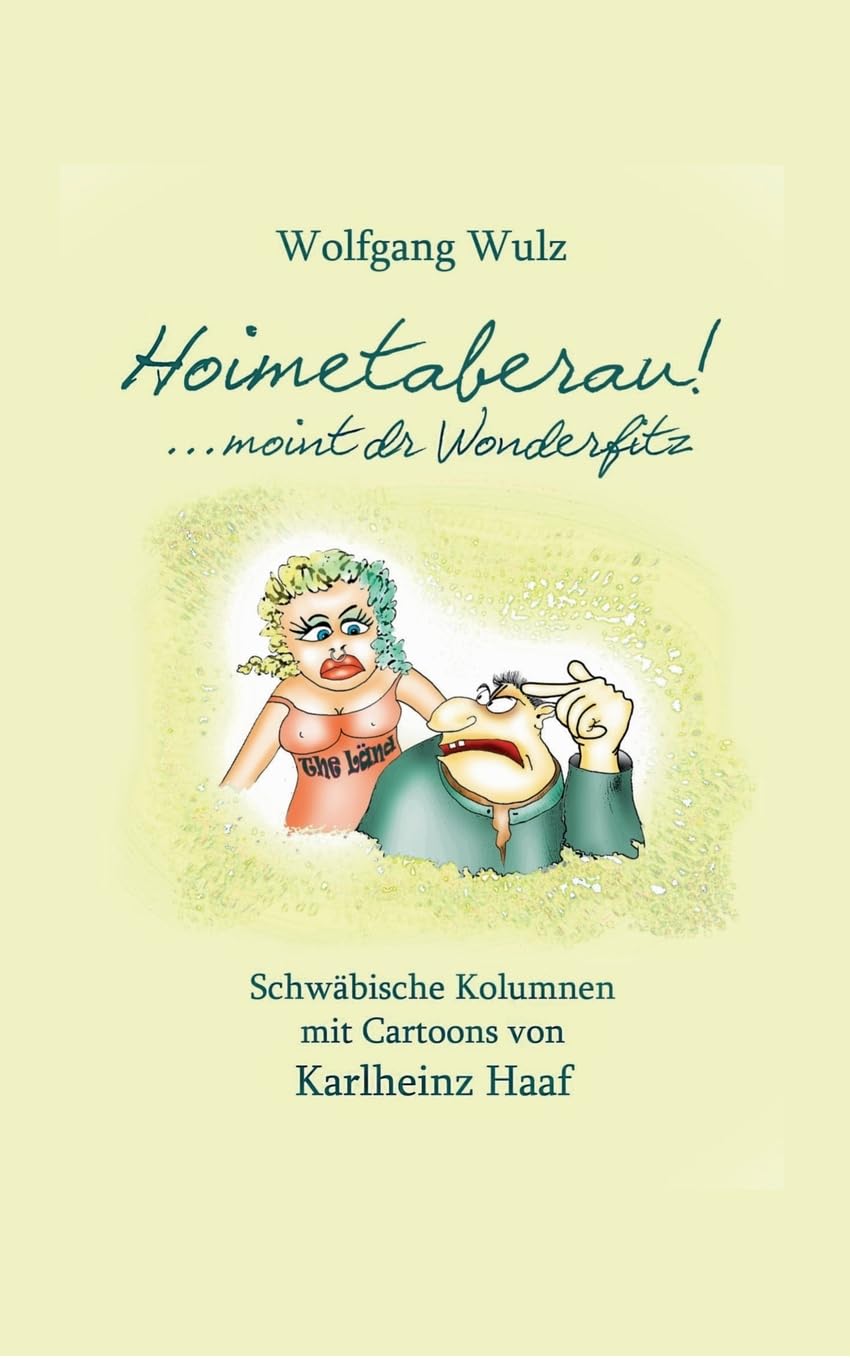 

Hoimetaberau! ...moint dr Wonderfitz: Schwäbische Kolumnen mit Cartoons von Karlheinz Haaf (German Edition) (Bod - Books on Demand)
