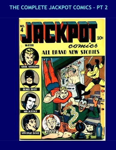 

The Complete Jackpot Comics - Pt 2: Fantastic Golden Age Comic Action - Steel Sterling - Mr. Justice - Sergeant Boyle - Black Hood - Issues #4-6 - All Stories - No Ads