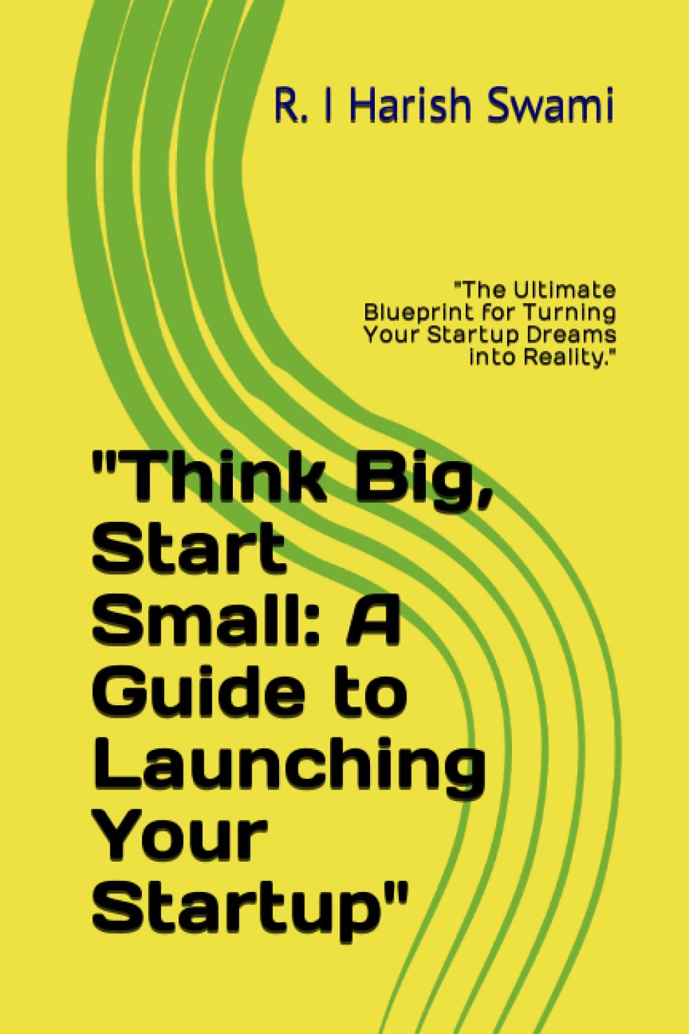 

"Think Big, Start Small: A Guide to Launching Your Startup": "The Ultimate Blueprint for Turning Your Startup Dreams into Reality." (Independently published)
