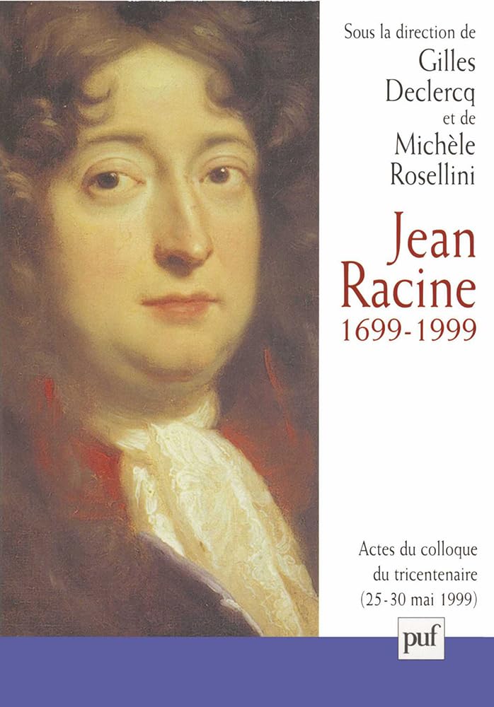 

Jean Racine, 1699-1999: Actes du colloque Île de France, La Ferté Milon, 25-30 mai 1999 (PUF)