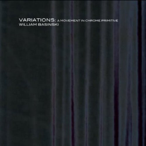 

CD диск Basinski, William: Variations: A Movement in Chrome Primitive