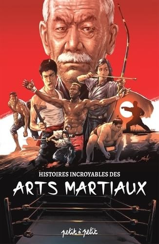 

Histoires incroyables des arts martiaux (PETIT A PETIT)