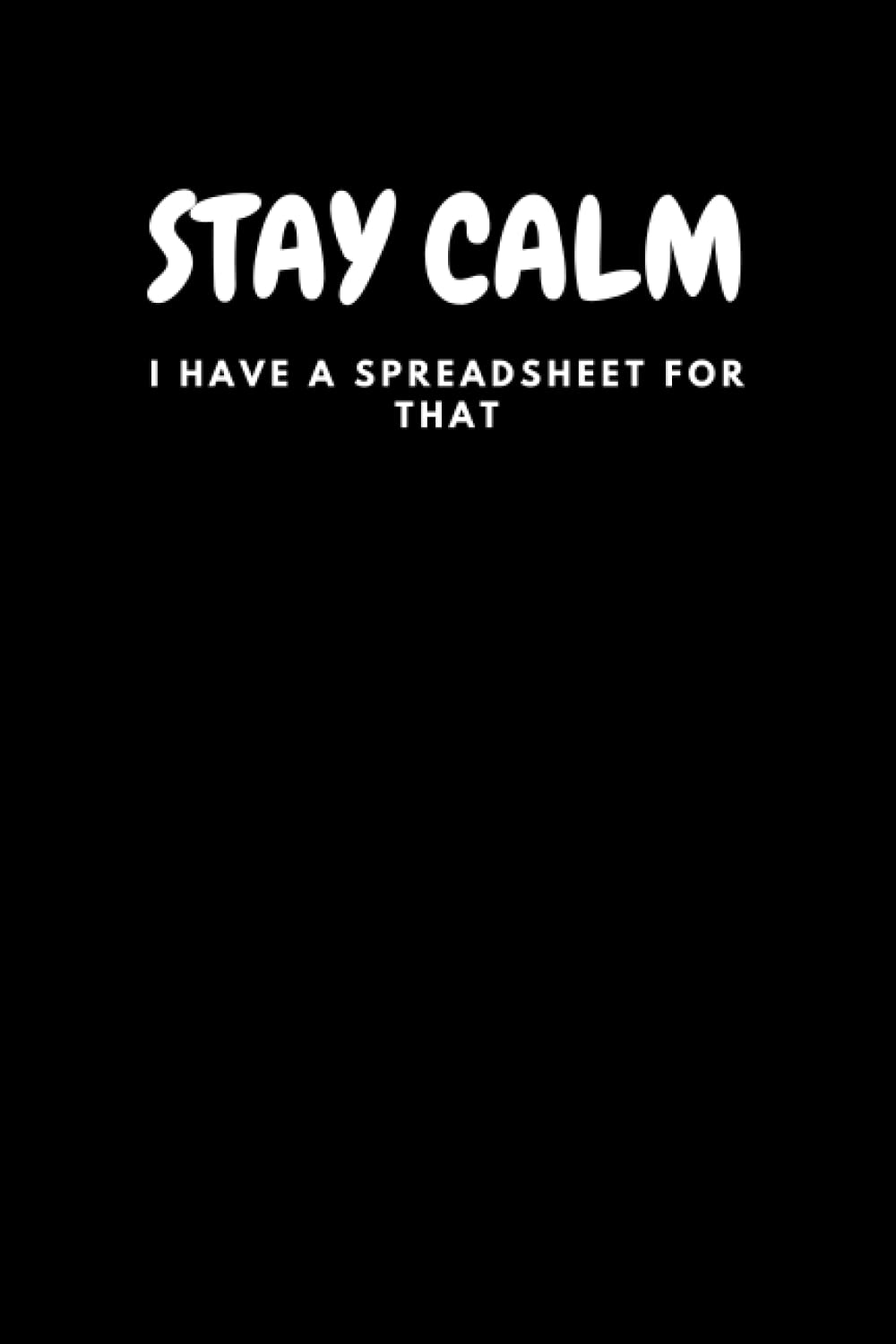 

STAY CALM I HAVE A SPREADSHEET FOR THAT: 6×9 inche lined journal,Gift journal to my son (Independently published)