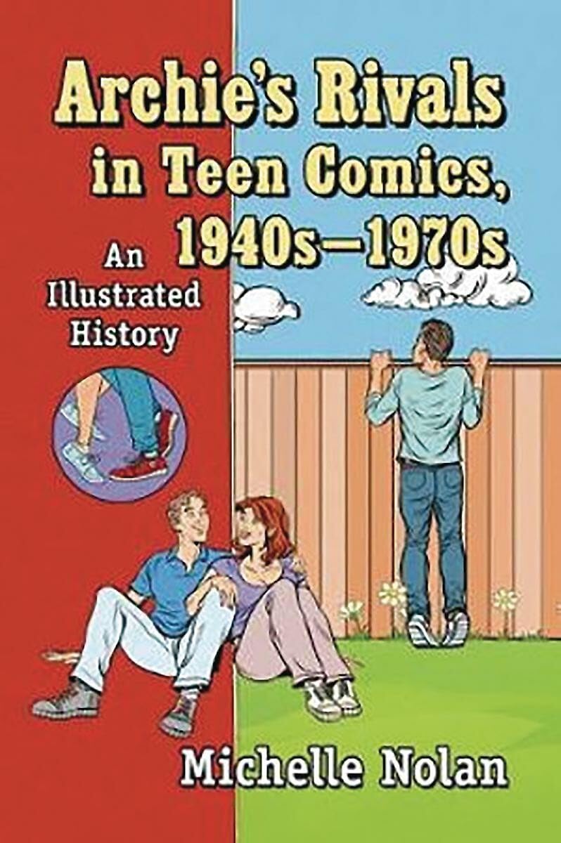 

Archie's Rivals in Teen Comics, 1940s-1970s: An Illustrated History (McFarland)