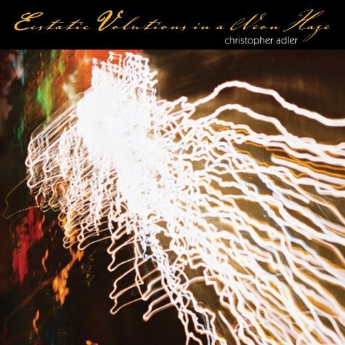 

CD диск Adler, Christopher: Ecstatic Volutions in a Neon Haze
