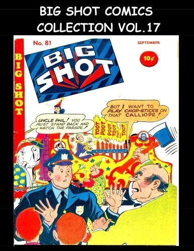

Big Shot Comics Collection Vol. 17: 5 Issue Collection - Big Shot Comics #81-#85 - 1947 Humor Comics (CreateSpace Independent Publishing Platform)