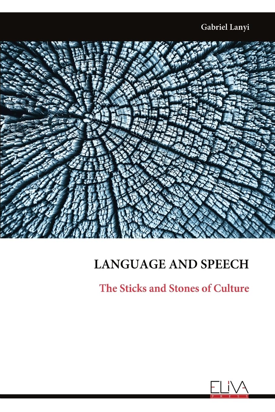 

LANGUAGE AND SPEECH: The Sticks and Stones of Culture (Eliva Press)