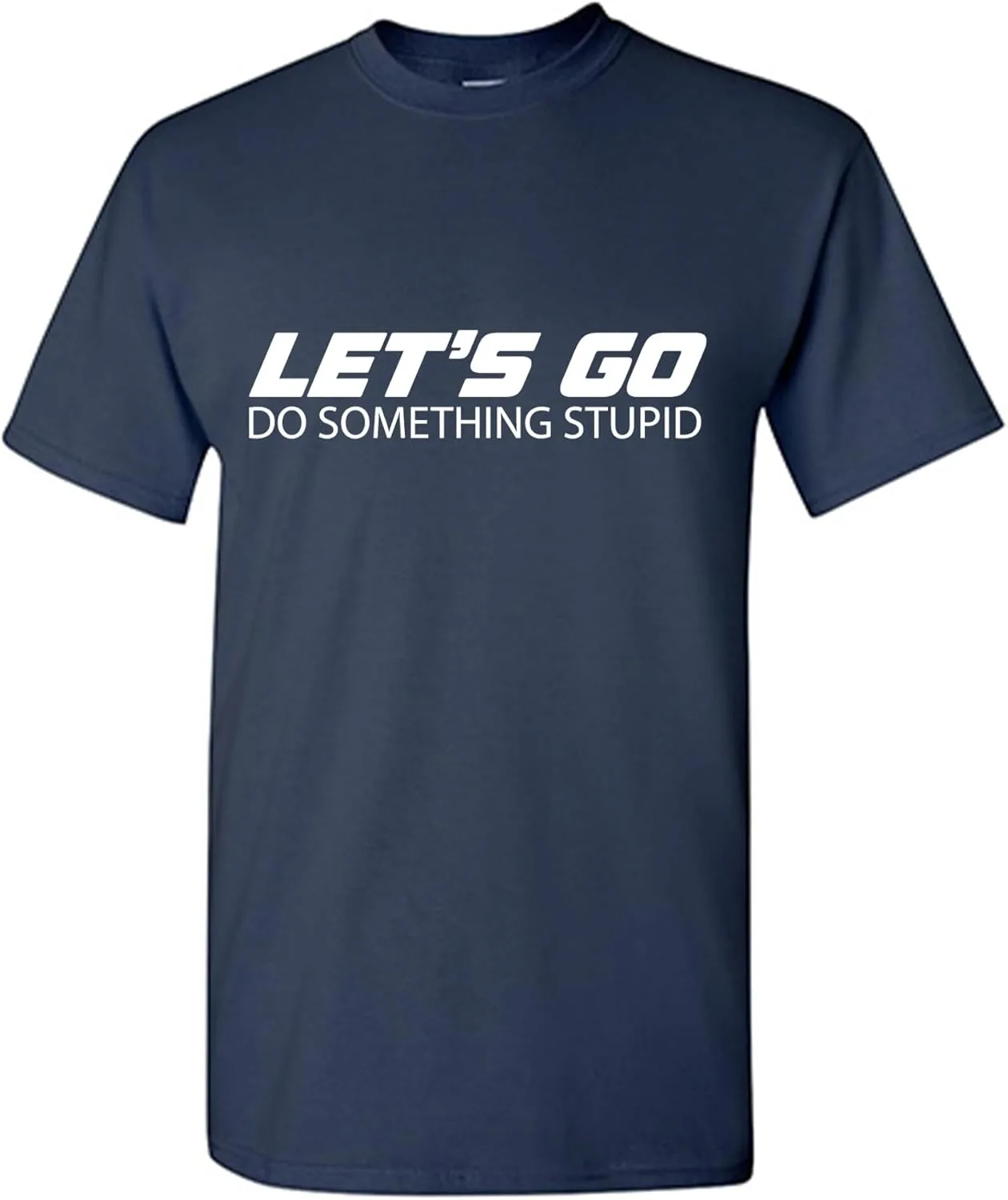 

Футболка с юмором Let's Go Do Something Stupid Feelin Good Tees