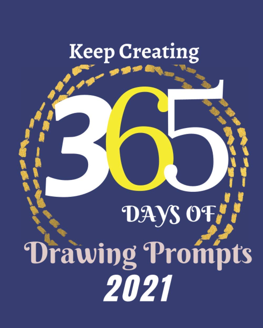 

Keep Creating: 365 Days of Drawing Prompts Sketchbook for year 2021 8 x 0.83 x 10 inches 367 pages (Independently published)