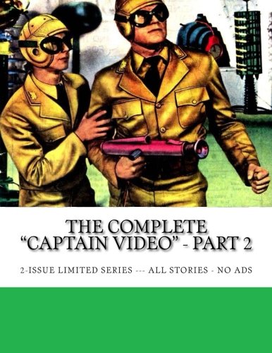 

The Complete "Captain Video" - Part 2: 2-Issue Limited Series --- All Stories - No Ads (CreateSpace Independent Publishing Platform)
