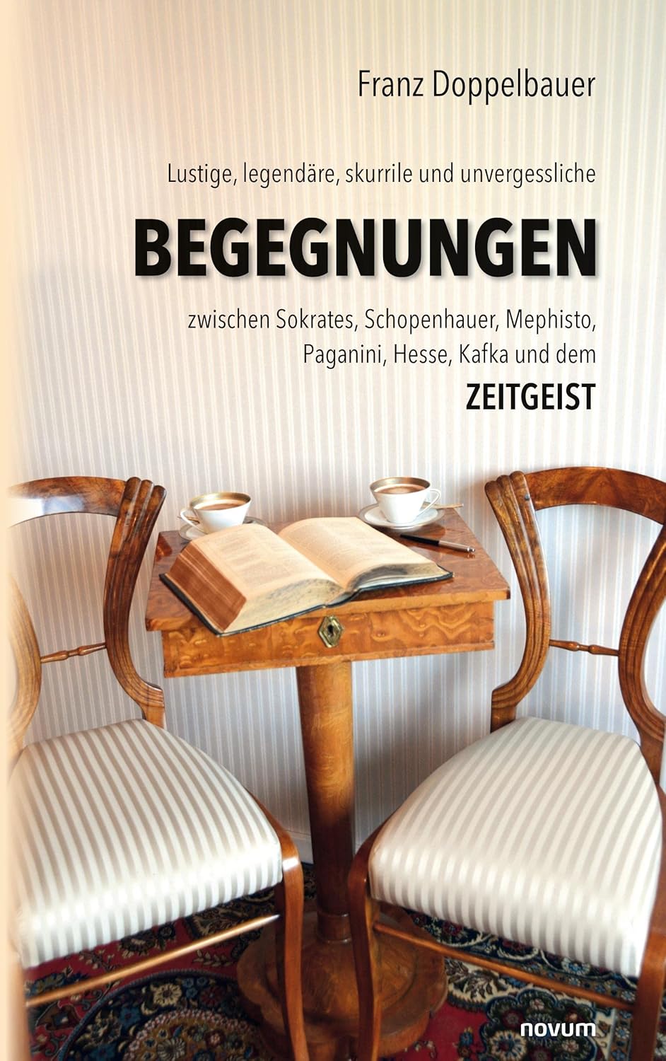 

Lustige, legendäre, skurrile und unvergessliche BEGEGNUNGEN zwischen Sokrates, Schopenhauer, Mephisto, Paganini, Hesse, Kafka und dem Zeitgeist (German Edition) (Novum Pro)
