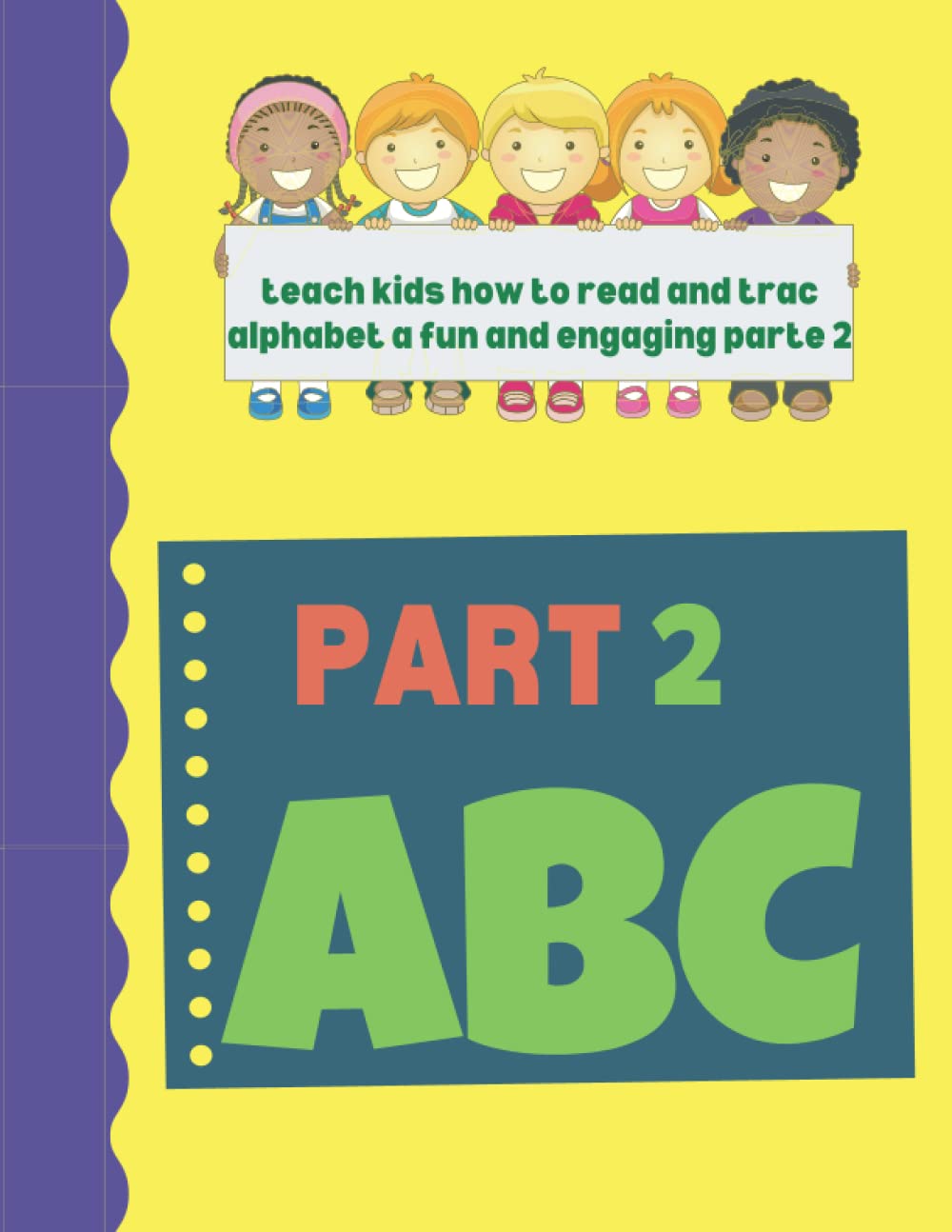 

teach kids how to read and trac alphabet a fun and engaging parte 2: Help your child take their first step with confidence in fun writing (Independently published)